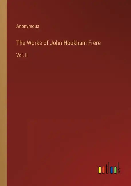 The Works of John Hookham Frere: Vol. II - Paperback