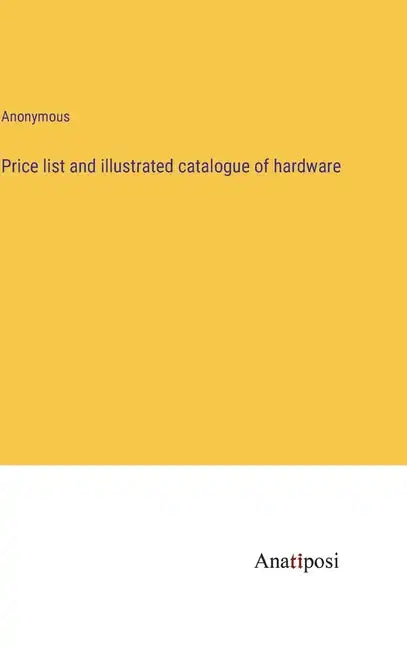 Price list and illustrated catalogue of hardware - Hardcover