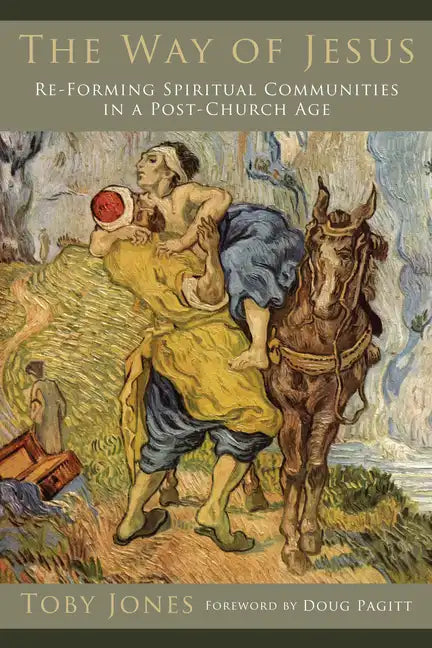 The Way of Jesus: Re-Forming Spiritual Communities in a Post-Church Age - Paperback