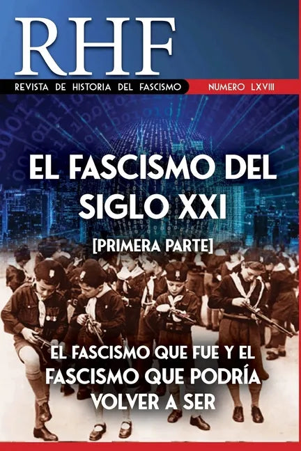 RHF - Revista de Historia del Fascismo: El Fascismo del Siglo XXI (Primera Parte). El Fascismo que fue y el Fascismo que podría volver a ser. - Paperback