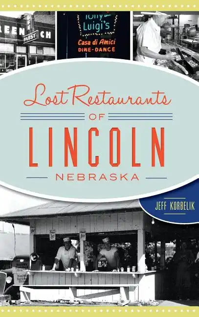 Lost Restaurants of Lincoln, Nebraska - Hardcover