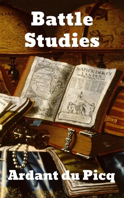 Battle Studies: Ancient and Modern Battle - Hardcover