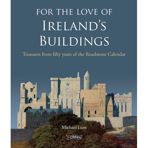 For the Love of Ireland's Buildings: Treasures from Fifty Years of the Roadstone Calendar - Hardcover