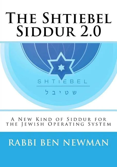Shtiebel Siddur 2.0: A New Kind of Siddur - Paperback