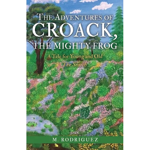 The Adventures of Croack, the Mighty Frog: A Tale for Young and Old - Paperback