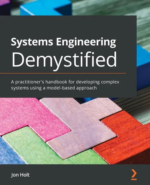 Systems Engineering Demystified: A practitioner's handbook for developing complex systems using a model-based approach - Paperback