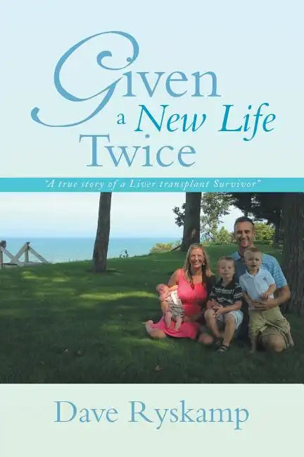 Given a New Life Twice: A True Story of a Liver Transplant Survivor - Paperback