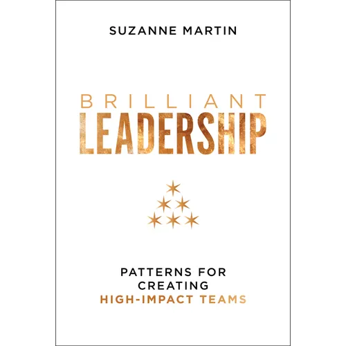 Brilliant Leadership: Patterns for Creating High-Impact Teams - Hardcover