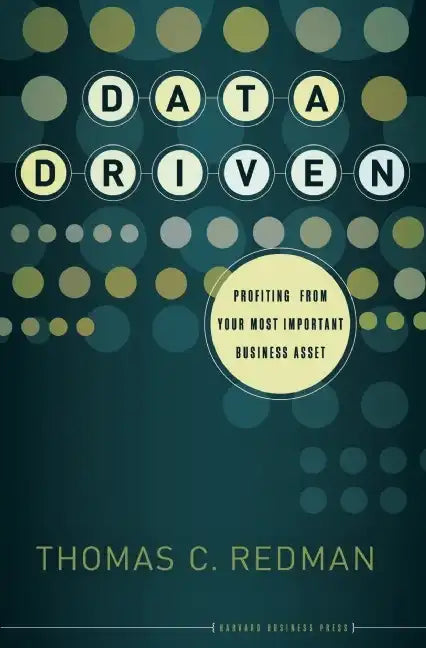 Data Driven: Profiting from Your Most Important Business Asset - Hardcover