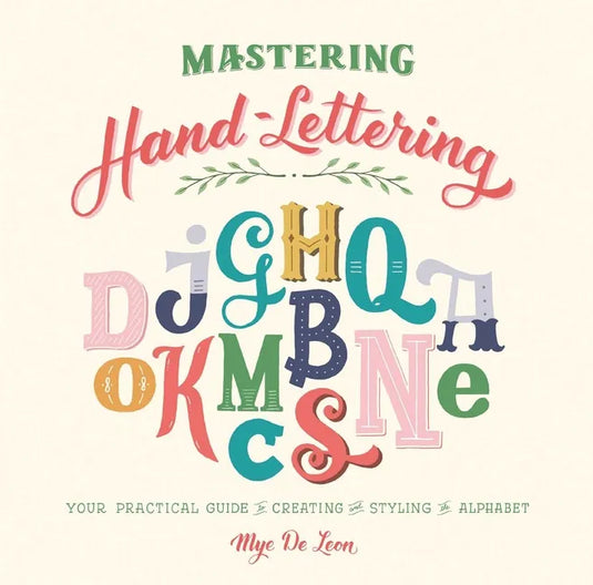 Mastering Hand-Lettering: Your Practical Guide to Creating and Styling the Alphabet - Hardcover