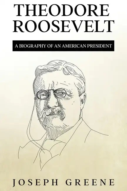Theodore Roosevelt: A Biography of an American President - Paperback