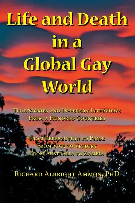 Life and Death in a Global Gay World: True Stories and In-person Interviews From a Hundred Countries - Paperback