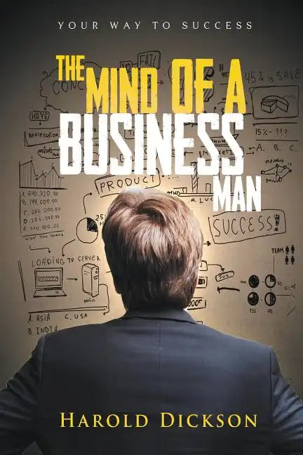 The Mind of a Business Man: Your Way to Success - Paperback
