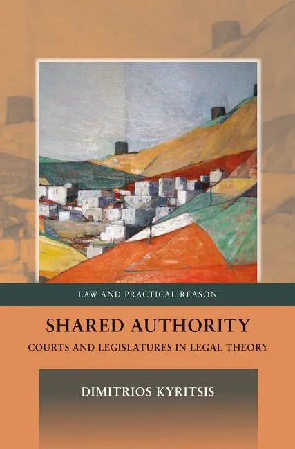 Shared Authority: Courts and Legislatures in Legal Theory - Paperback