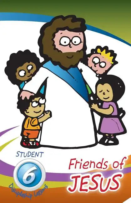 Friends of Jesus - Student: Six Discipleship Lessons for Children - Paperback