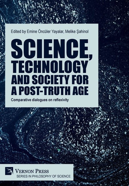 Science, technology and society for a post-truth age: Comparative dialogues on reflexivity - Hardcover