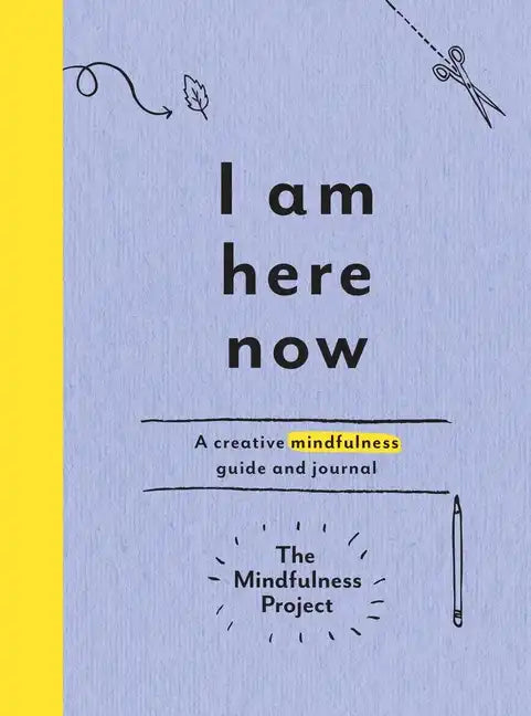 I Am Here Now: A Creative Mindfulness Guide and Journal - Paperback