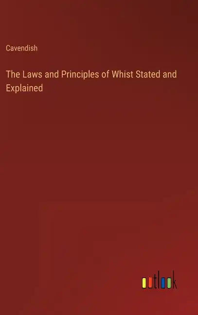The Laws and Principles of Whist Stated and Explained - Hardcover
