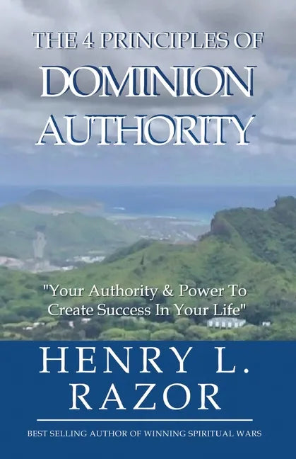 The 4 Principles of Dominion Authority Your Authority & Power to Create Success in Your Life! - Paperback