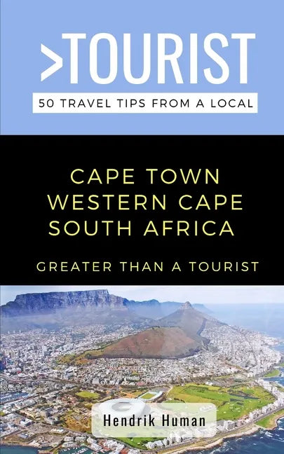 Greater Than a Tourist-Cape Town Western Cape South Africa: 50 Travel Tips from a Local - Paperback