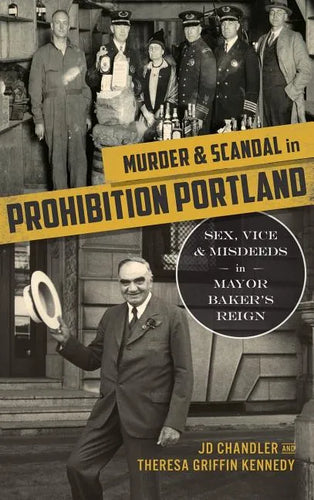 Murder & Scandal in Prohibition Portland: Sex, Vice & Misdeeds in Mayor Baker's Reign - Hardcover