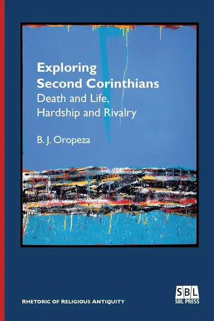 Exploring Second Corinthians: Death and Life, Hardship and Rivalry - Paperback