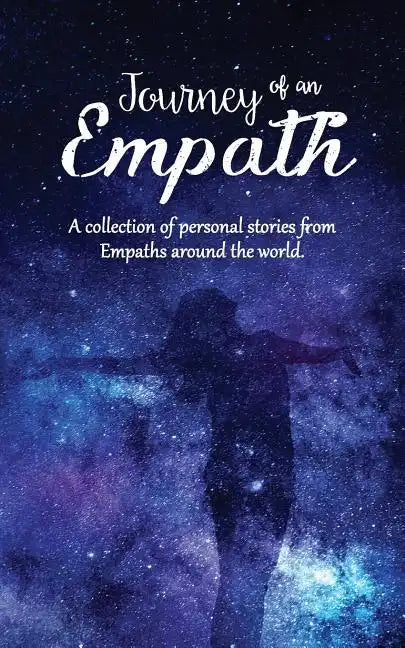 Journey of an Empath: A collection of personal stories from Empaths around the world - Paperback