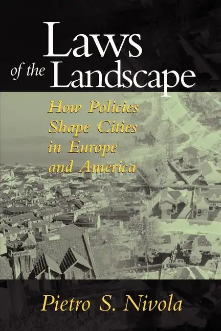 Laws of the Landscape: How Policies Shape Cities in Europe and America - Paperback