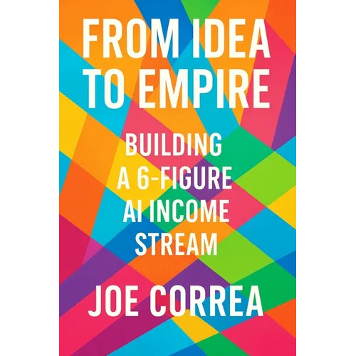 From Idea to Empire: Scale Your AI Side Hustle Into a Global Digital Business Without Investors or Employees - Paperback