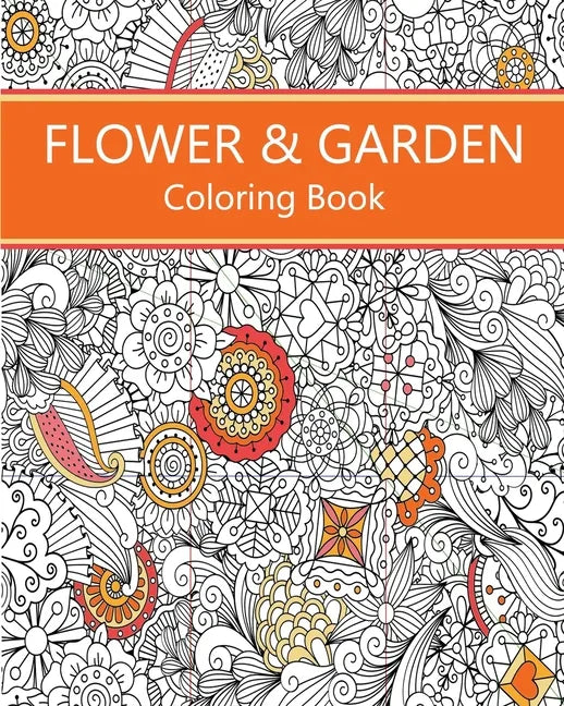 Flower & Garden Coloring Book: Easy to Difficult Flowers and Garden and Related Coloring for Relaxation - Paperback