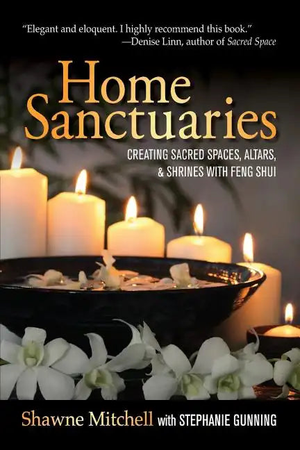 Home Sanctuaries: Creating Sacred Spaces, Altars, and Shrines with Feng Shui - Paperback