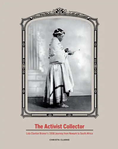 The Activist Collector: Lida Clanton Broner's 1938 Journey from Newark to South Africa - Hardcover