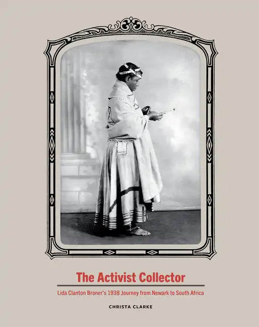 The Activist Collector: Lida Clanton Broner's 1938 Journey from Newark to South Africa - Hardcover
