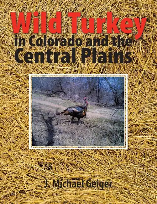 Wild Turkey in Colorado and the Central Plains: Colorado and Surrounding States - Paperback