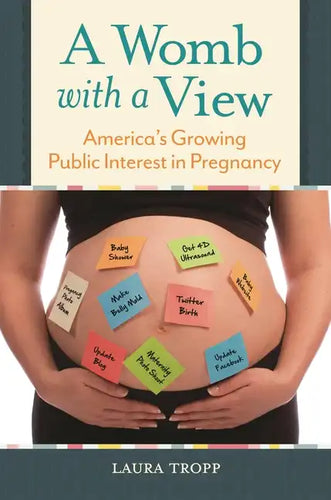 A Womb with a View: America's Growing Public Interest in Pregnancy - Hardcover