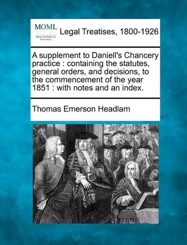 A Supplement to Daniell's Chancery Practice: Containing the Statutes, General Orders, and Decisions, to the Commencement of the Year 1851: With Notes - Paperback