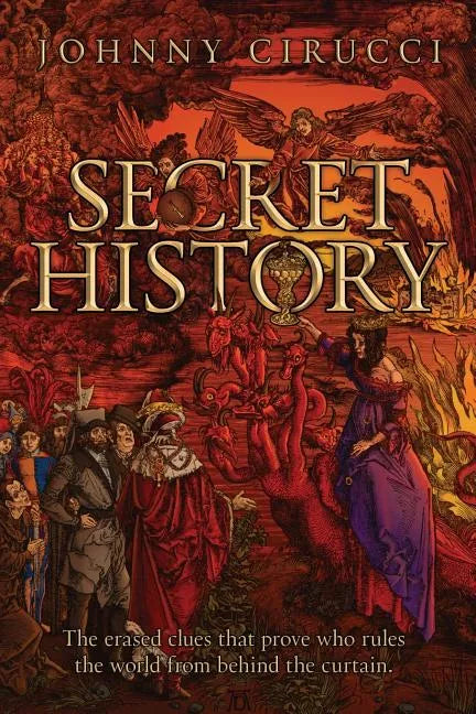 Secret History: The erased clues that prove who rules the world from behind the curtain. - Paperback