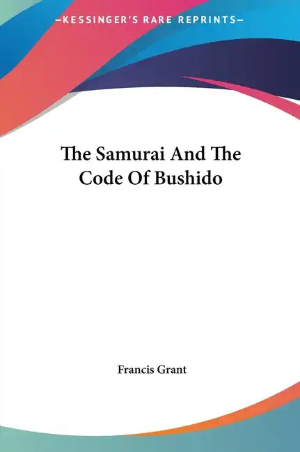 The Samurai and the Code of Bushido - Hardcover