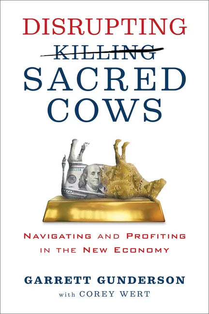 Disrupting Sacred Cows: Navigating and Profiting in the New Economy - Hardcover