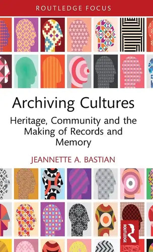 Archiving Cultures: Heritage, Community and the Making of Records and Memory - Hardcover