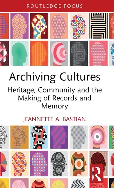 Archiving Cultures: Heritage, Community and the Making of Records and Memory - Hardcover