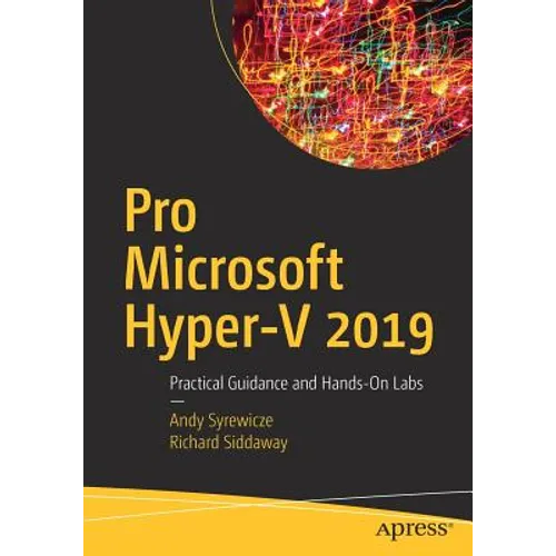 Pro Microsoft Hyper-V 2019: Practical Guidance and Hands-On Labs - Paperback