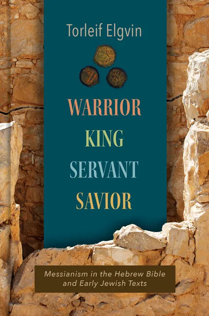 Warrior, King, Servant, Savior: Messianism in the Hebrew Bible and Early Jewish Texts - Hardcover