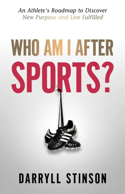 Who Am I After Sports?: An Athlete's Roadmap to Discover New Purpose and Live Fulfilled - Paperback