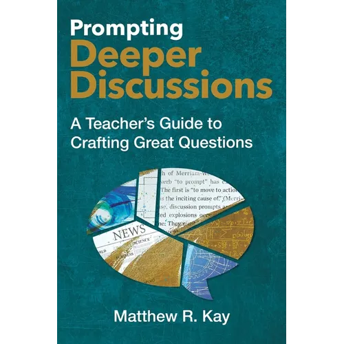 Prompting Deeper Discussions: A Teacher's Guide to Crafting Great Questions - Paperback