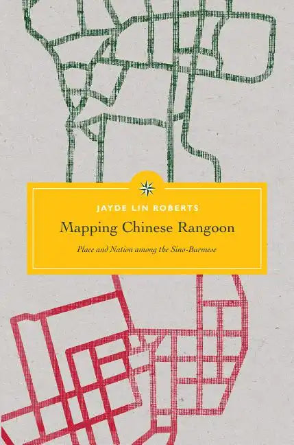 Mapping Chinese Rangoon: Place and Nation among the Sino-Burmese - Paperback