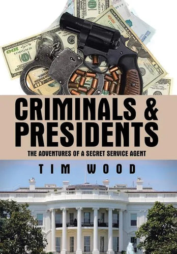Criminals & Presidents: The Adventures of a Secret Service Agent - Hardcover