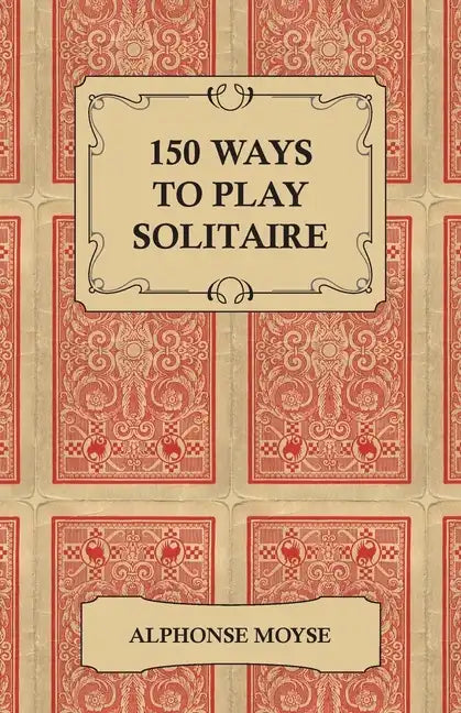 150 Ways to Play Solitaire - Complete with Layouts for Playing - Paperback
