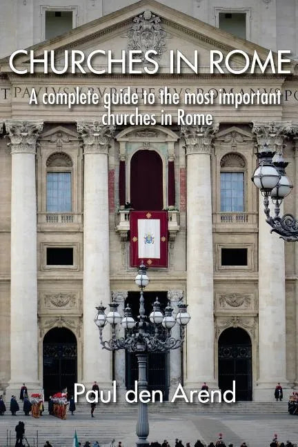 Churches in Rome: A complete guide to the most important churches in Rome - Paperback