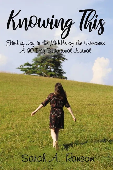 Knowing This: Finding Joy in the Middle of the Unknowns A 90-Day Devotional Journal - Paperback